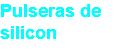 Pulseras de silicon